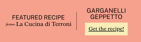 Featured recipe from La Cucina di Terroni GARGANELLI GEPPETTO
