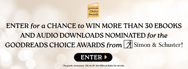 Enter for a chance to win more than 30 ebooks and audio downloads nominated for the Goodreads Choice Awards by Simon & Schuster! Terms apply.