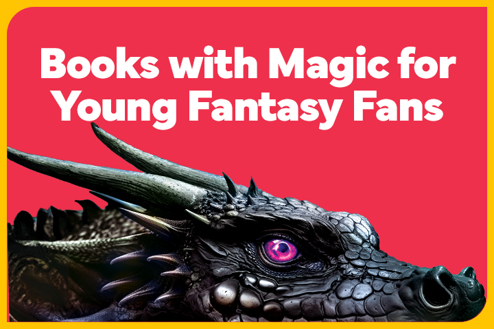 Books with Magic for Young Fantasy Fans 