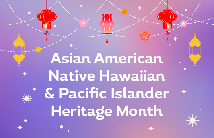 Asian American, Native Hawaiian, and Pacific Islander Heritage Month