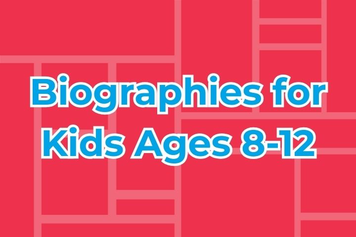 Biographies for Kids Ages 8-12