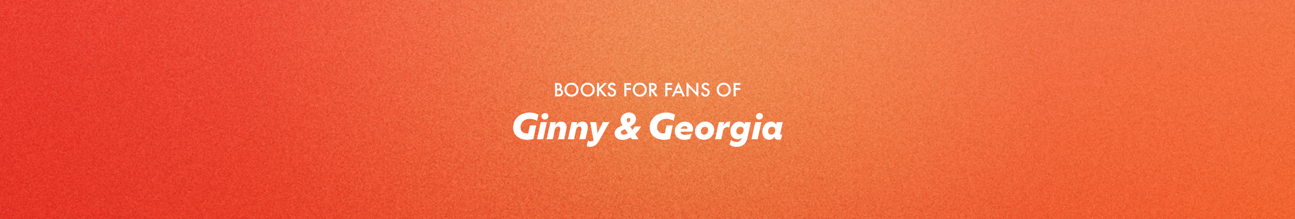 Books for Ginny & Georgia Fans