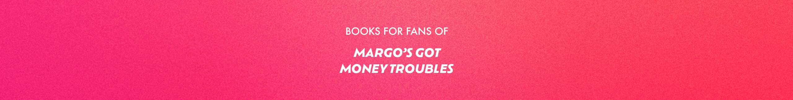 Books for fans of Margo's Got Money Troubles