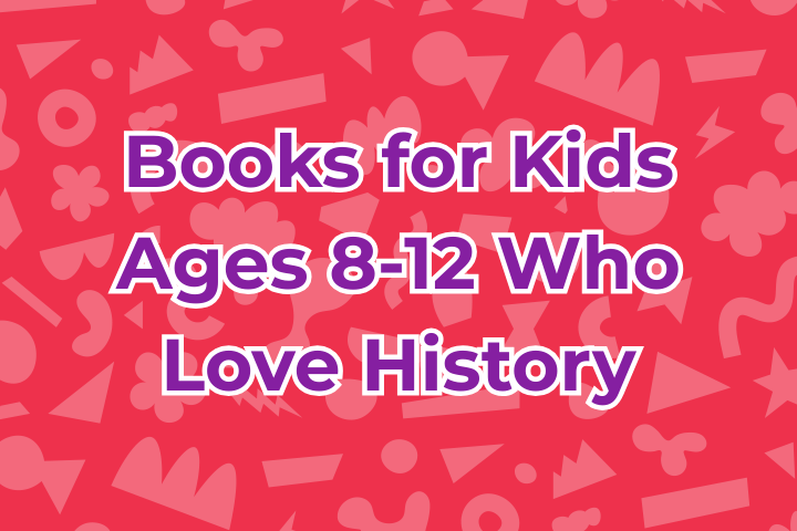 Books for Kids Ages 8-12 Who Love History