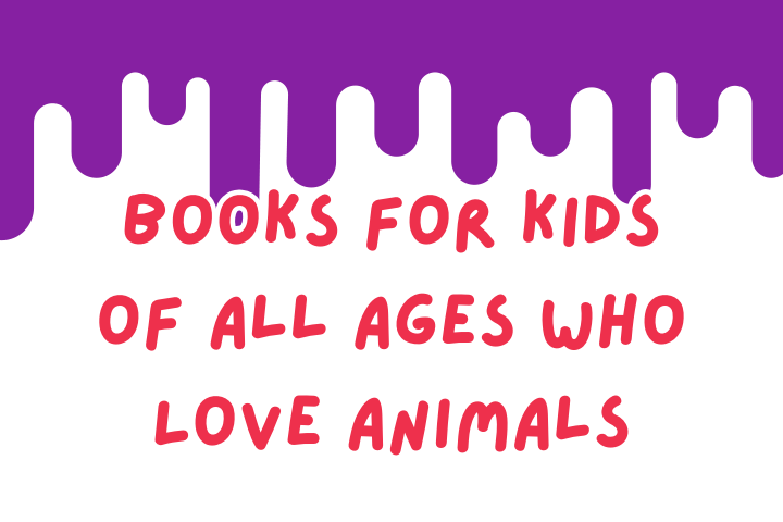 Books for Kids of All Ages Who Love Animals
