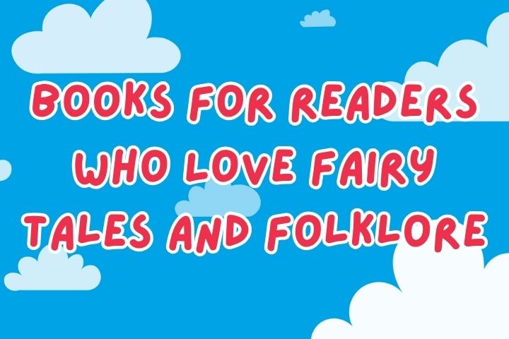 Books For Readers Who Love Fairy Tales And Folklore