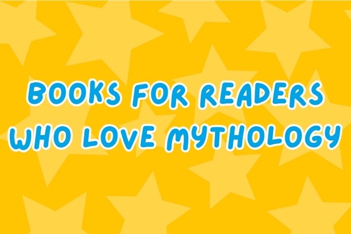 Books for Readers Who Love Mythology 