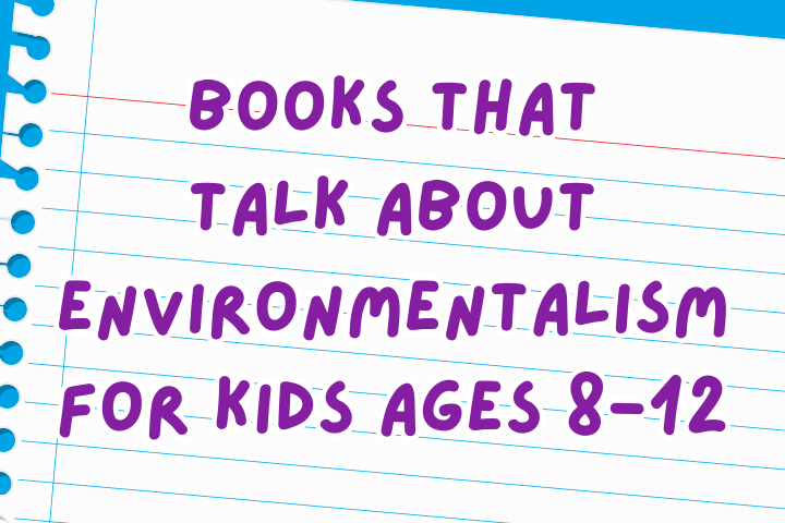 Books That Talk About Environmentalism for Kids Ages 8-12