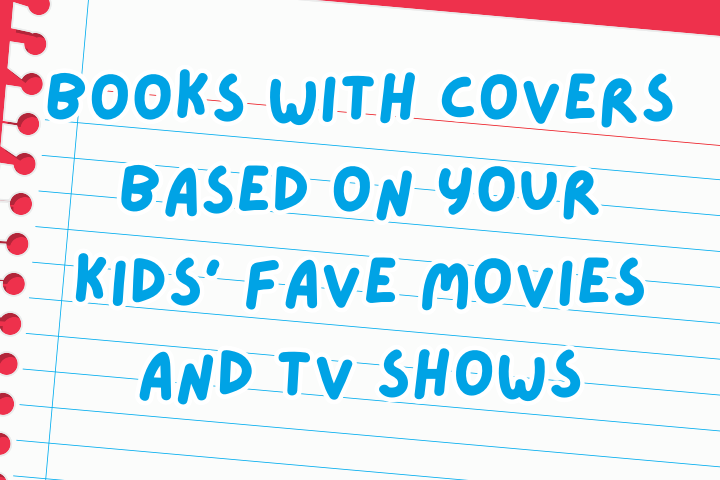 Books with Covers Based on Your Kids' Fave Movies and TV Shows