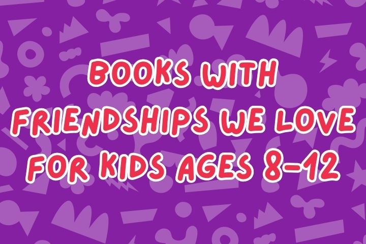 Books with Friendships We Love for Kids Ages 8-12