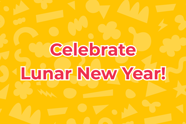 Celebrate Lunar New Year!