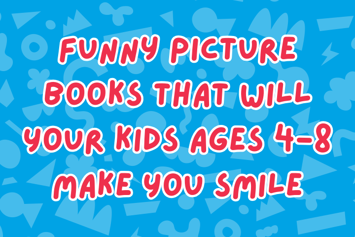 Funny Picture Books That Will Your Kids Ages 4-8 Make You Smile