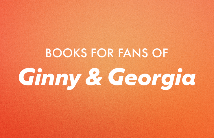 Books for Fans of GINNY & GEORGIA