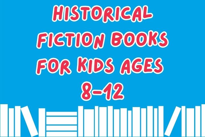 Historical Fiction Books for Kids Ages 8-12