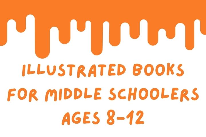 Illustrated Books for Middle Schoolers Ages 8-12