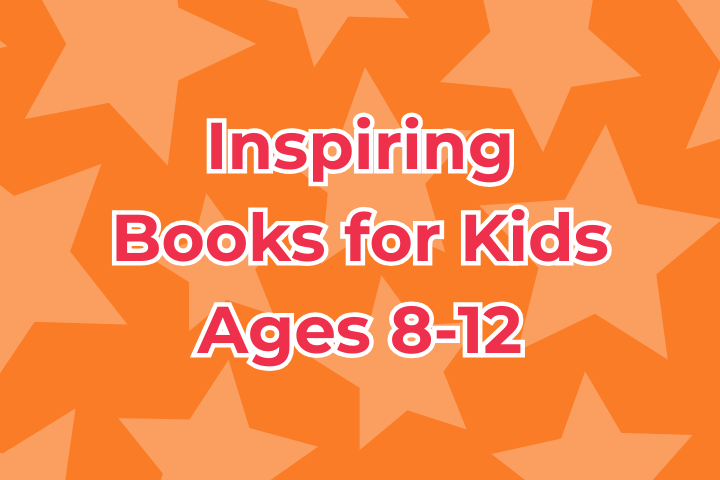 Inspiring Books for Kids Ages 8-12