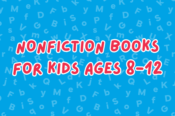 Nonfiction Books for Kids Ages 8-12
