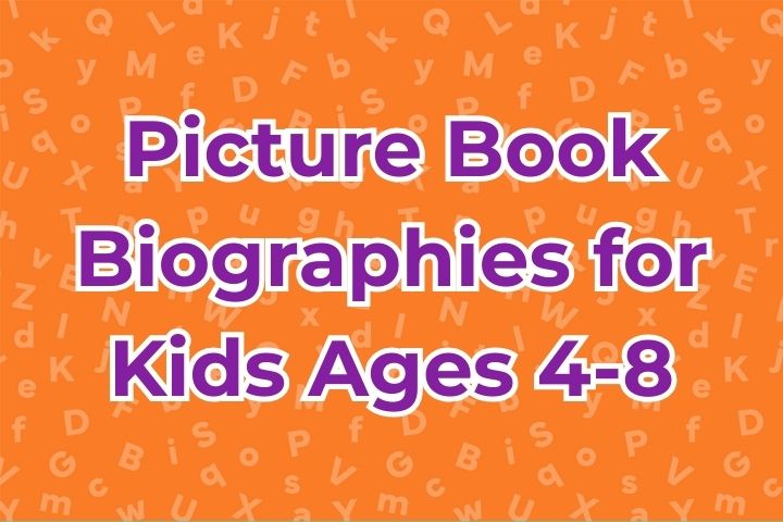 Picture Book Biographies for Kids Ages 4-8