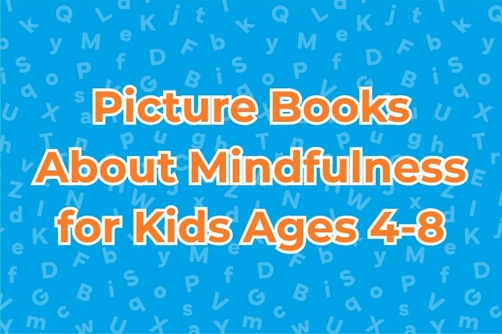 Picture Books About Mindfulness for Kids Ages 4-8