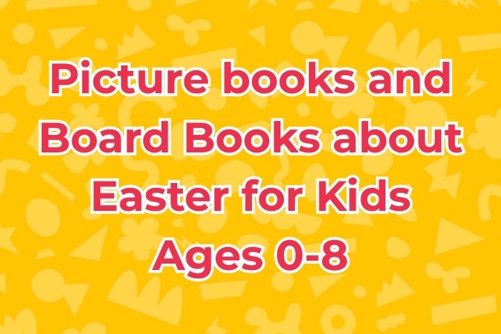 Picture Books and Board Books about Easter for Kids Ages 0-8