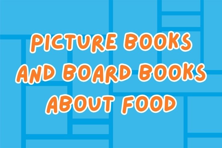 Picture Books and Board Books About Food
