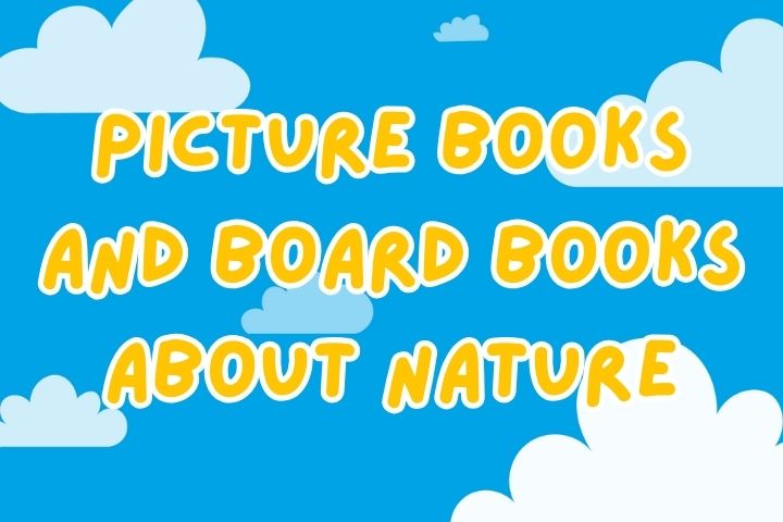 Picture Books and Board Books About Nature