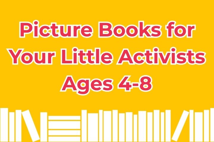 Picture Books for Your Little Activists Ages 4-8