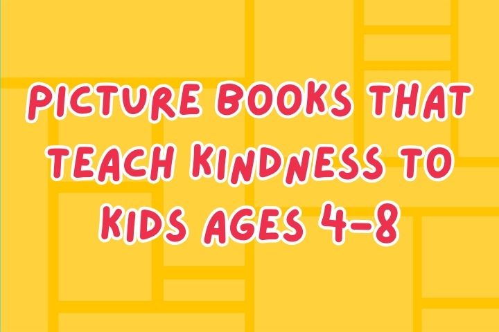 Picture Books That Teach Kindness to Kids Ages 4-8