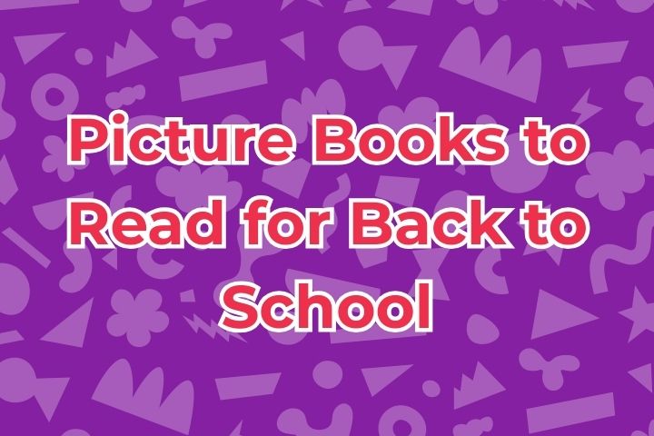 Picture Books to Read for Back to School