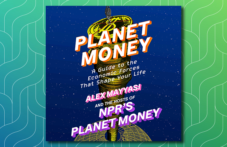 Planet Money Audiobook By Alex Mayyasi and Hosts of NPR's Planet Money