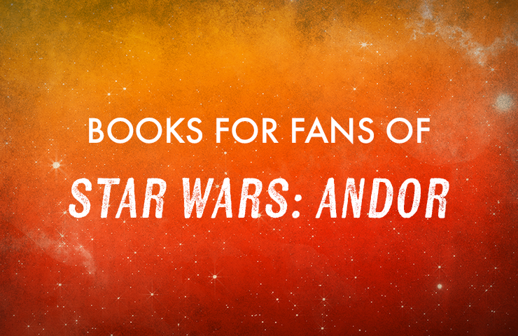 Books Like Star Wars: Andor—Must-Read Sci-Fi & Rebel Stories