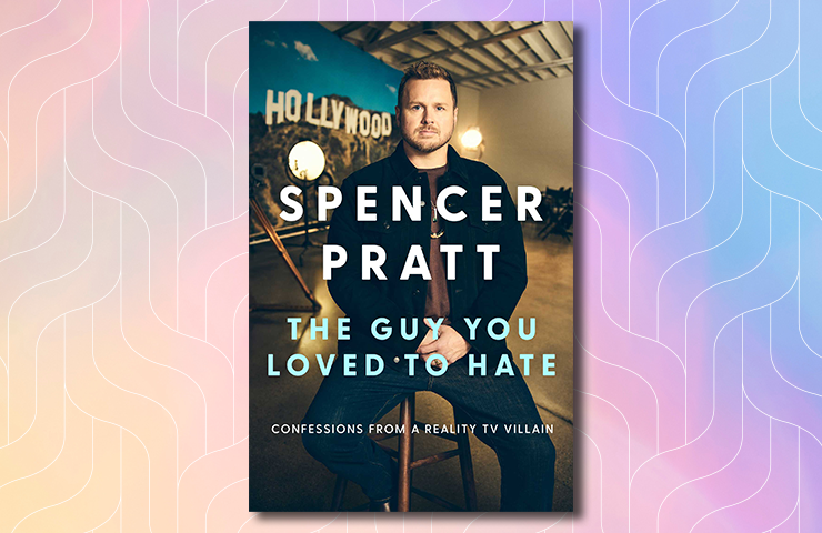 The Guy You Loved to Hate by Spencer Pratt