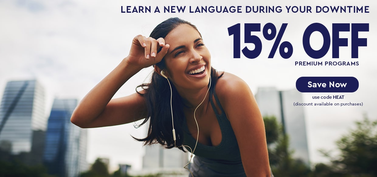 Learn a New Language During Your Downtime — 15% OFF Premium Programs (discount available on purchases) — use code HEAT